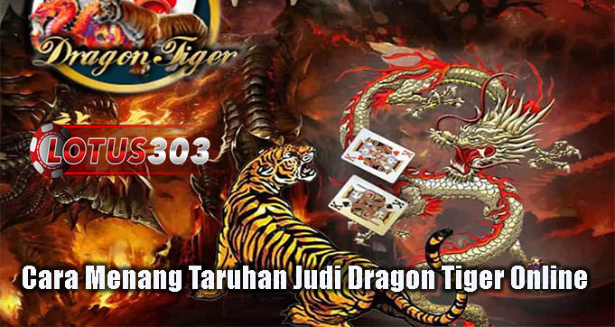 Cara Menang Taruhan Judi Dragon Tiger Online