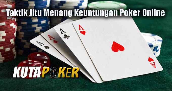 Taktik Jitu Menang Keuntungan Poker Online