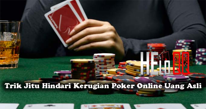 Trik Jitu Hindari Kerugian Poker Online Uang Asli